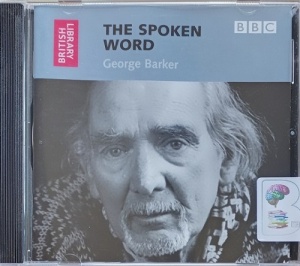 The Spoken Word - George Barker written by British Library performed by George Barker on Audio CD (Abridged)